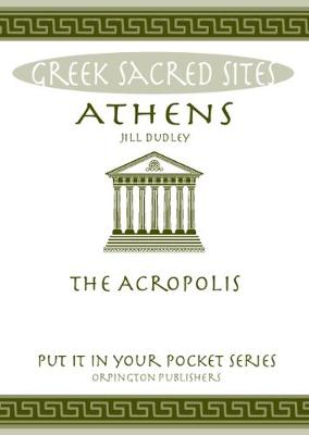 Jill Dudley - Athens: The Acropolis. All You Need to Know About the Gods, Myths and Legends of This Sacred Site - 9780993537820 - V9780993537820