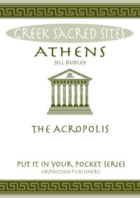 Jill Dudley - Athens: The Acropolis. All You Need to Know About the Gods, Myths and Legends of This Sacred Site - 9780993537820 - V9780993537820 Jill Dudley - Athens: The Acropolis. All You Need to Know About the Gods, Myths and Legends of This Sacred Site - 9780993537820 - V9780993537820