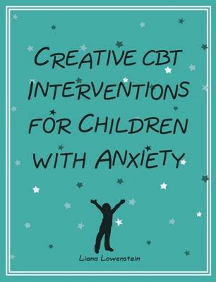 L Lowenstein - Creative CBT Interventions for Children with Anxiety - 9780995172500 - V9780995172500