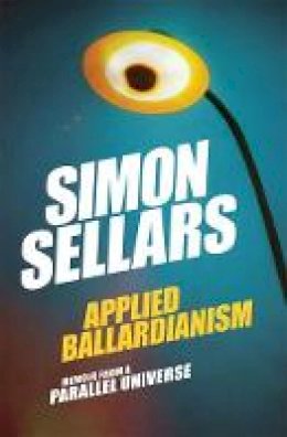 Simon Sellars - Applied Ballardianism: Memoir from a Parallel Universe (K-Pulp) - 9780995455078 - V9780995455078