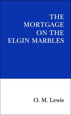 O. M. Lewis - The Mortgage on the Elgin Marbles 2016 - 9780995495333 - V9780995495333