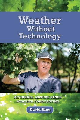 David King - Weather Without Technology: Accurate, Nature Based, Weather Forecasting - 9780995547827 - V9780995547827