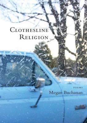 Megan Buchanan - Clothesline Religion: Poems - 9780996897396 - V9780996897396