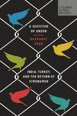 Basharat Peer - A Question of Order: India, Turkey, and the Return of Strongmen - 9780997126426 - V9780997126426