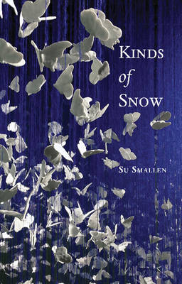 Su Smallen - Kinds of Snow: Poems - 9780997452815 - V9780997452815 Su Smallen - Kinds of Snow: Poems - 9780997452815 - V9780997452815