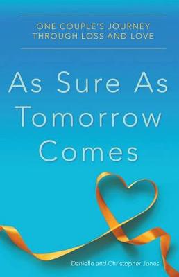 Danielle Jones - As Sure As Tomorrow Comes: One Couple's Journey Through Loss and Love - 9780997722277 - V9780997722277