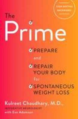 Kulreet Chaudhary - The Prime: Prepare and Repair Your Body for Spontaneous Weight Loss - 9781101904312 - V9781101904312