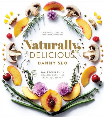Danny Seo - Naturally, Delicious: 101 Recipes for Healthy Eats That Make You Happy: A Cookbook - 9781101905302 - V9781101905302