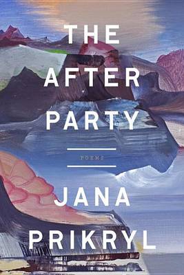 Jana Prikryl - The After Party: Poems - 9781101906231 - V9781101906231
