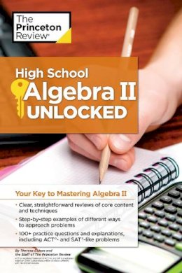 Princeton Review - High School Algebra II Unlocked: Your Key to Mastering Algebra II - 9781101920077 - V9781101920077