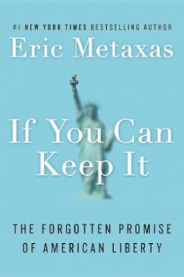 Eric Metaxas - If You Can Keep It: The Forgotten Promise of American Liberty - 9781101979983 - V9781101979983