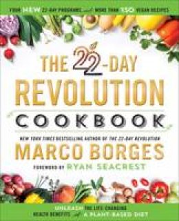 Marco Borges - The 22-Day Revolution Cookbook: The Ultimate Resource for Unleashing the Life-Changing Health Benefits of a Plant-Based Diet - 9781101989586 - V9781101989586