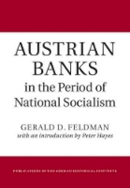 Gerald D. Feldman - Austrian Banks in the Period of National Socialism - 9781107001657 - V9781107001657