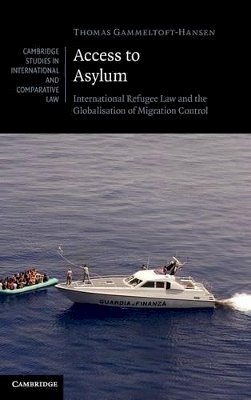 Thomas Gammeltoft-Hansen - Access to Asylum: International Refugee Law and the Globalisation of Migration Control - 9781107003477 - V9781107003477