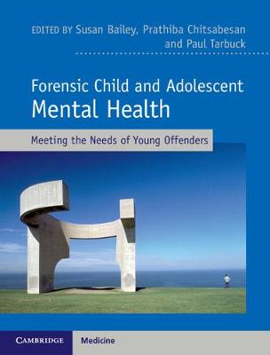 Susan Bailey (Ed.) - Forensic Child and Adolescent Mental Health: Meeting the Needs of Young Offenders - 9781107003644 - V9781107003644