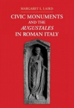 Margaret L. Laird - Civic Monuments and the Augustales in Roman Italy - 9781107008229 - V9781107008229