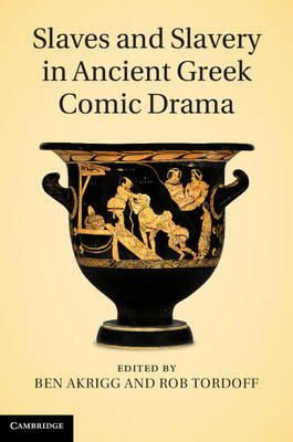 Ben Akrigg (Ed.) - Slaves and Slavery in Ancient Greek Comic Drama - 9781107008557 - V9781107008557