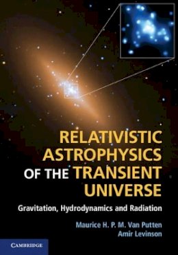 Maurice H. P. M. Van Putten - Relativistic Astrophysics of the Transient Universe: Gravitation, Hydrodynamics and Radiation - 9781107010734 - V9781107010734