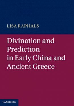 Lisa Raphals - Divination and Prediction in Early China and Ancient Greece - 9781107010758 - V9781107010758