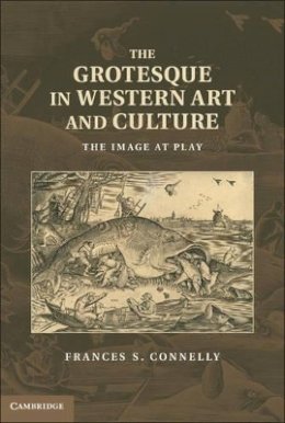 Frances S. Connelly - The Grotesque in Western Art and Culture: The Image at Play - 9781107011250 - V9781107011250