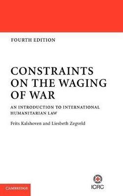 Frits Kalshoven - Constraints on the Waging of War: An Introduction to International Humanitarian Law - 9781107011663 - V9781107011663