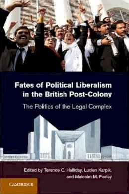 Terence Halliday - Fates of Political Liberalism in the British Post-Colony: The Politics of the Legal Complex - 9781107012783 - V9781107012783
