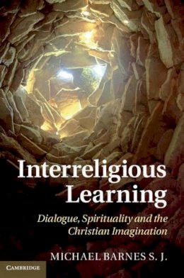 Michael Barnes - Interreligious Learning: Dialogue, Spirituality and the Christian Imagination - 9781107012844 - V9781107012844