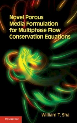 William T. Sha - Novel Porous Media Formulation for Multiphase Flow Conservation Equations - 9781107012950 - V9781107012950