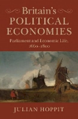 Julian Hoppit - Britain´s Political Economies: Parliament and Economic Life, 1660–1800 - 9781107015258 - V9781107015258