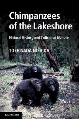 Toshisada Nishida - Chimpanzees of the Lakeshore: Natural History and Culture at Mahale - 9781107015784 - V9781107015784