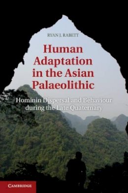 Ryan J. Rabett - Human Adaptation in the Asian Palaeolithic: Hominin Dispersal and Behaviour during the Late Quaternary - 9781107018297 - V9781107018297