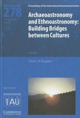Clive Ruggles - Archaeoastronomy and Ethnoastronomy (IAU S278): Building Bridges between Cultures - 9781107019782 - V9781107019782