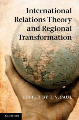 T. Paul - International Relations Theory and Regional Transformation - 9781107020214 - V9781107020214
