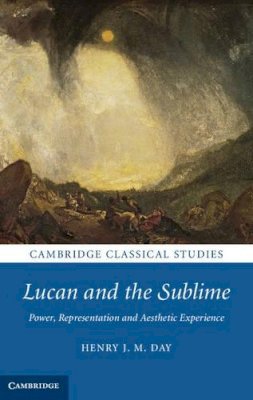 Henry J. M. Day - Lucan and the Sublime: Power, Representation and Aesthetic Experience - 9781107020603 - V9781107020603