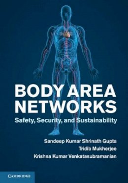 Sandeep K. S. Gupta - Body Area Networks: Safety, Security, and Sustainability - 9781107021020 - V9781107021020