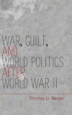 Thomas U. Berger - War, Guilt, and World Politics after World War II - 9781107021600 - V9781107021600