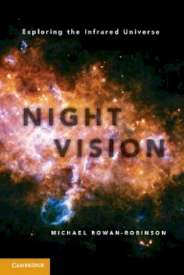 Michael Rowan-Robinson - Night Vision: Exploring the Infrared Universe - 9781107024762 - V9781107024762