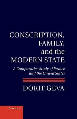 Dorit Geva - Conscription, Family, and the Modern State: A Comparative Study of France and the United States - 9781107024984 - V9781107024984