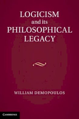 William Demopoulos - Logicism and its Philosophical Legacy - 9781107029804 - V9781107029804