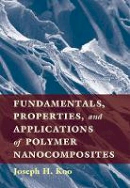 Joseph H. Koo - Fundamentals, Properties, and Applications of Polymer Nanocomposites - 9781107029965 - V9781107029965