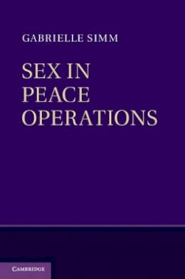 Gabrielle Simm - Sex in Peace Operations - 9781107030329 - V9781107030329