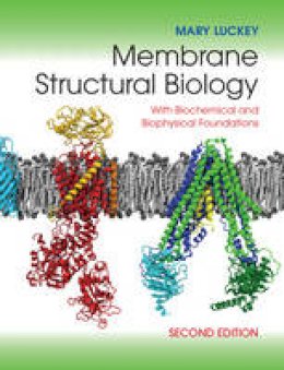 Mary Luckey - Membrane Structural Biology: With Biochemical and Biophysical Foundations - 9781107030633 - V9781107030633