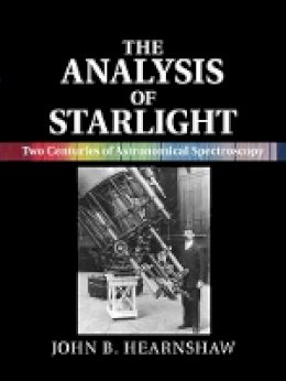 John B. Hearnshaw - The Analysis of Starlight: Two Centuries of Astronomical Spectroscopy - 9781107031746 - V9781107031746