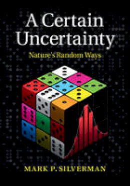 Mark P. Silverman - A Certain Uncertainty: Nature´s Random Ways - 9781107032811 - V9781107032811