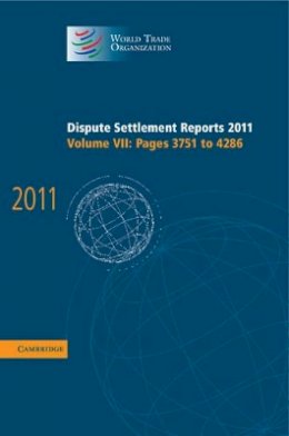 World Trade Organization - Dispute Settlement Reports 2011: Volume 7, Pages 3751–4286 - 9781107033733 - V9781107033733