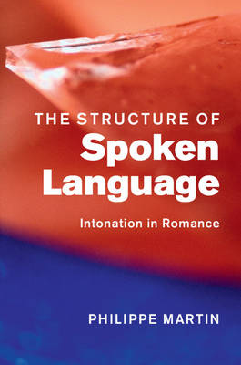 Philippe Martin - The Structure of Spoken Language: Intonation in Romance - 9781107036185 - V9781107036185