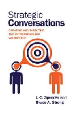 J.-C. Spender - Strategic Conversations: Creating and Directing the Entrepreneurial Workforce - 9781107036192 - V9781107036192