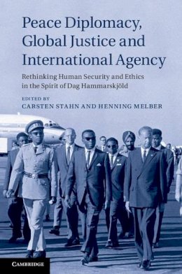 Carsten Stahn - Peace Diplomacy, Global Justice and International Agency: Rethinking Human Security and Ethics in the Spirit of Dag Hammarskjöld - 9781107037205 - V9781107037205
