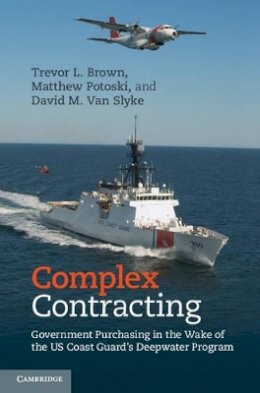 Trevor L. Brown - Complex Contracting: Government Purchasing in the Wake of the US Coast Guard´s Deepwater Program - 9781107038622 - V9781107038622