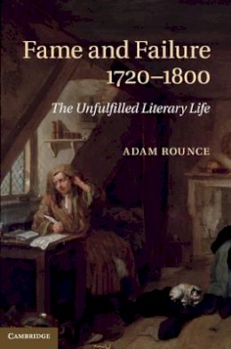 Adam Rounce - Fame and Failure 1720–1800: The Unfulfilled Literary Life - 9781107042223 - V9781107042223